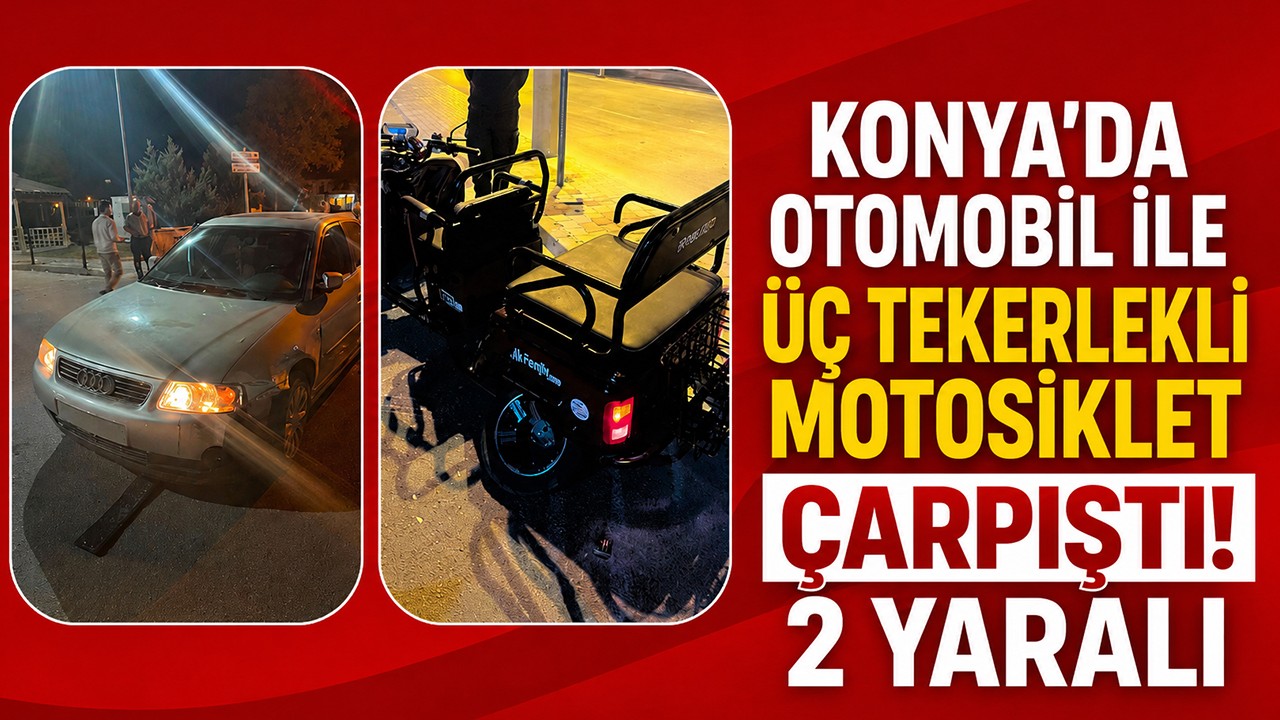 Konya'da otomobil ile üç tekerlekli motosiklet çarpıştı! 2 yaralı