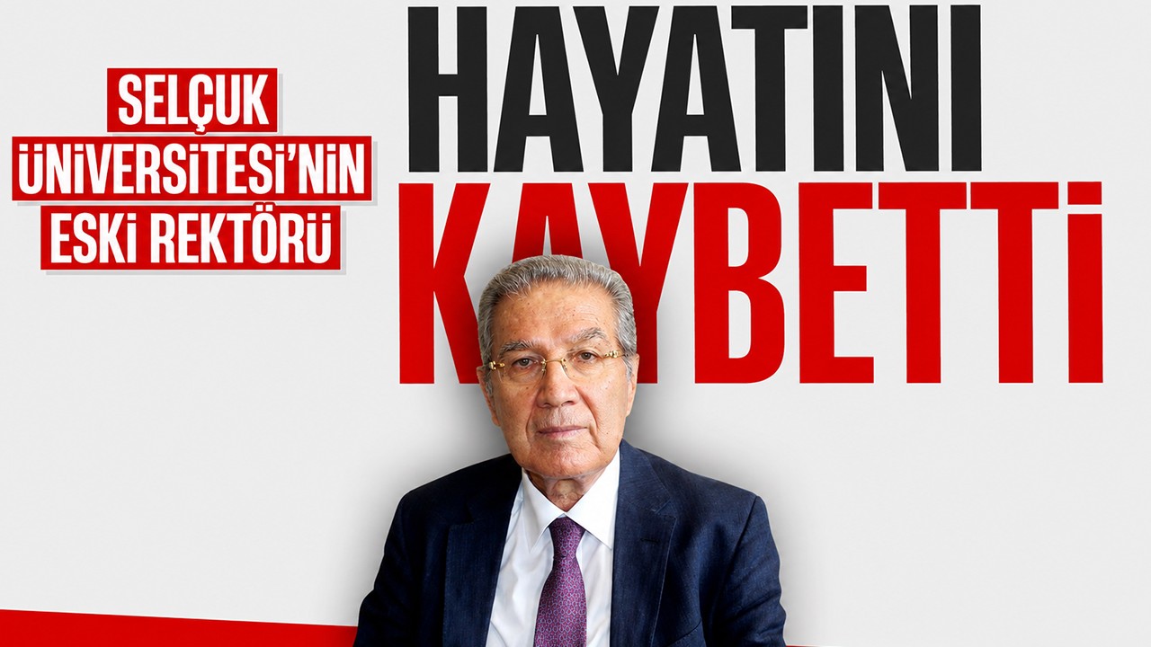 Selçuk Üniversitesi’nin eski rektörü hayatını kaybetti