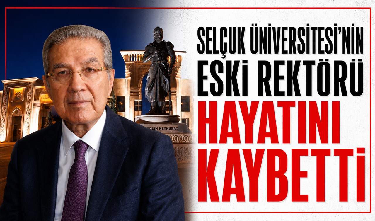 Selçuk Üniversitesi’nin eski rektörü hayatını kaybetti