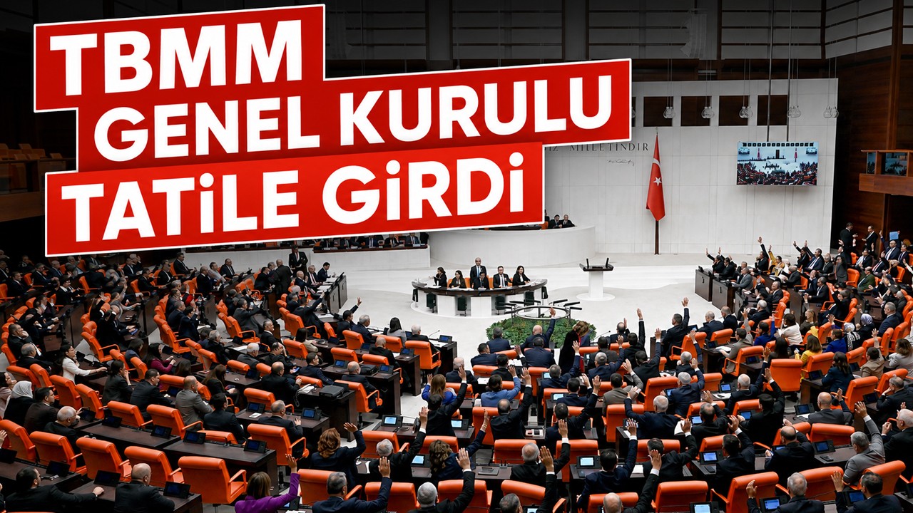 TBMM Genel Kurulu tatile girdi