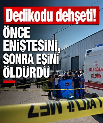 Dedikodu dehşeti! Önce eniştesini, sonra eşini öldürdü