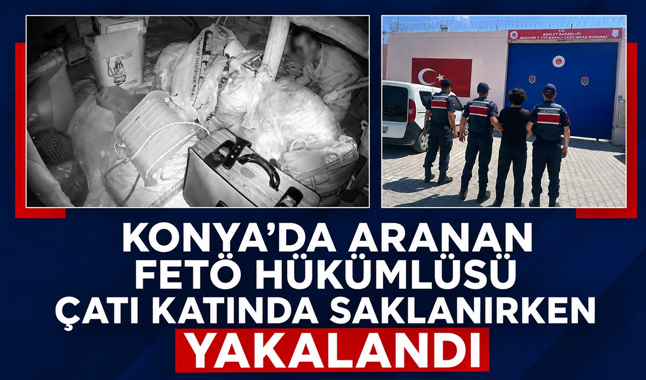 Konya’da aranan FETÖ hükümlüsü çatı katında saklanırken yakalandı