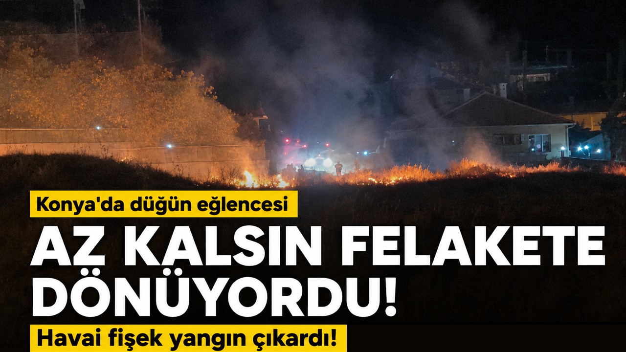 Konya'da düğün eğlencesi az kalsın felakete dönüyordu: Havai fişek yangın çıkardı!