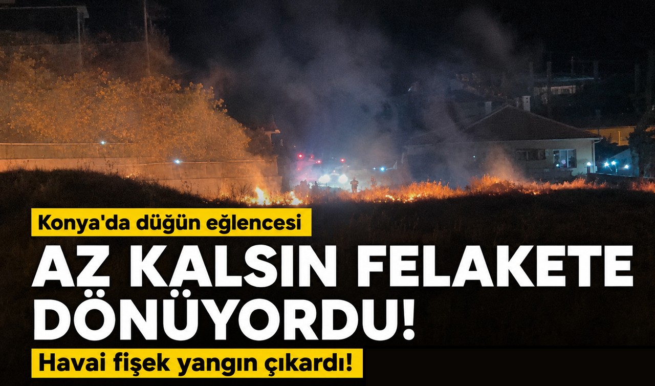 Konya'da düğün eğlencesi az kalsın felakete dönüyordu: Havai fişek yangın çıkardı!