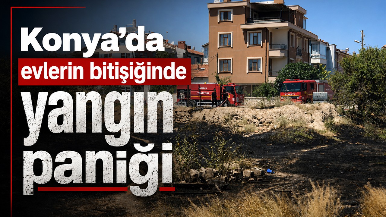 Konya'da evlerin bitişiğinde yangın paniği