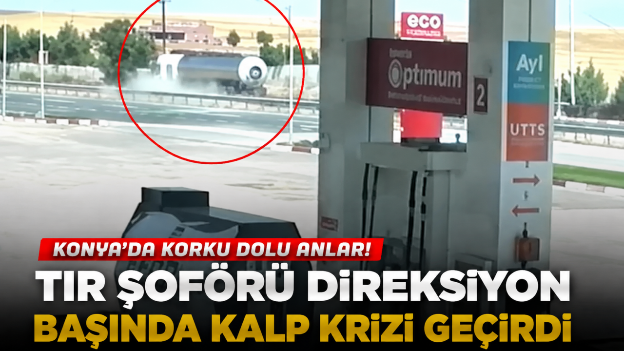 Konya’da korku dolu anlar! Tır şoförü direksiyon başında kalp krizi geçirdi