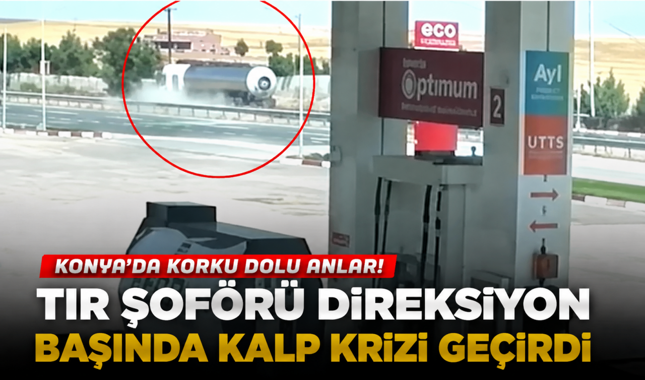 Konya’da korku dolu anlar! Tır şoförü direksiyon başında kalp krizi geçirdi