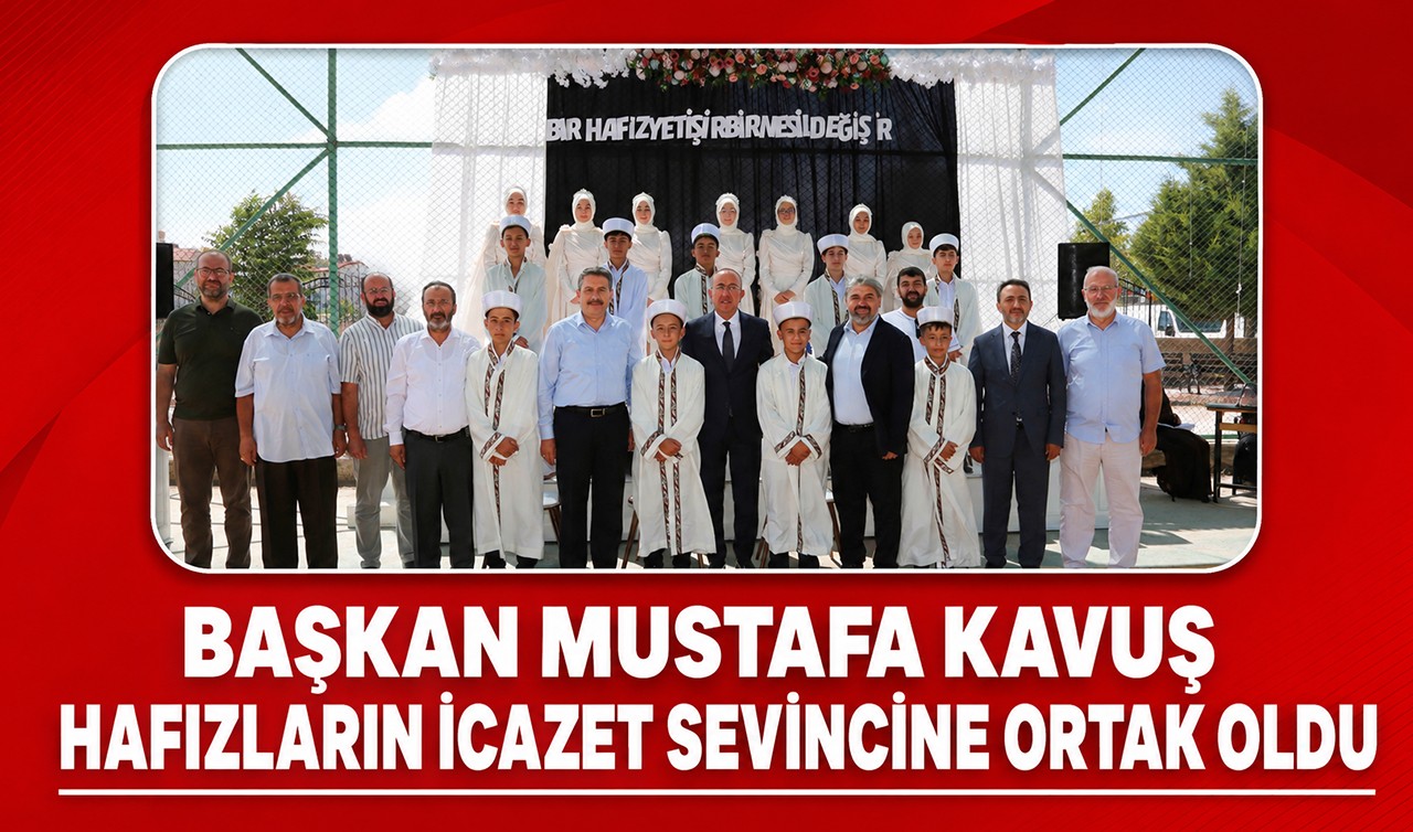 Başkan Mustafa Kavuş hafızların icazet sevincine ortak oldu