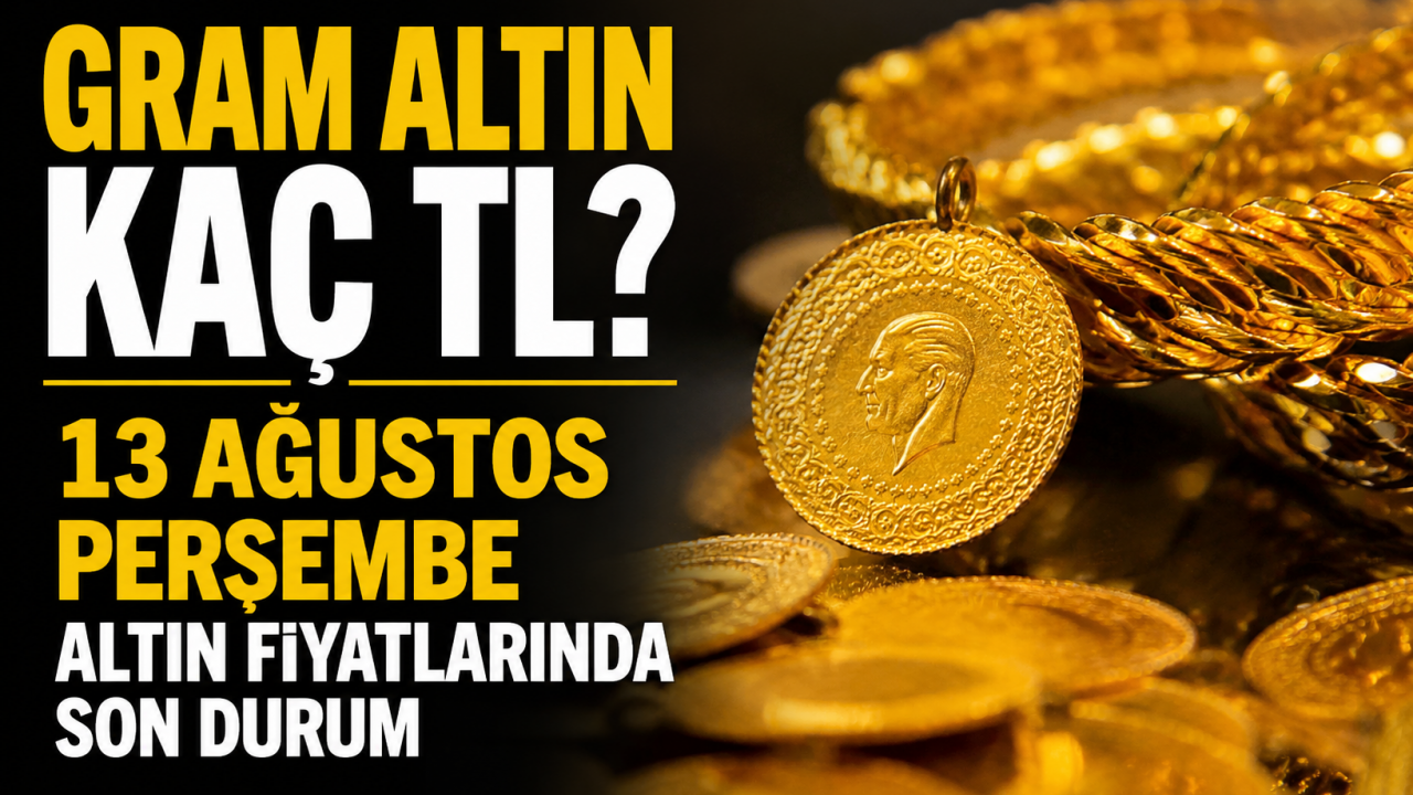 Gram altın kaç TL? 13 Ağustos Perşembe altın fiyatlarında son durum