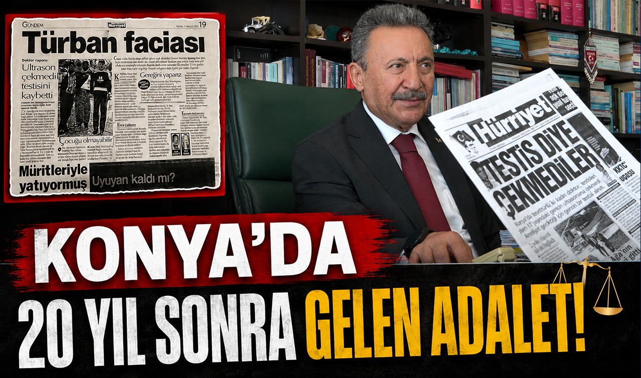 Konya'da 20 yıl sonra gelen adalet!