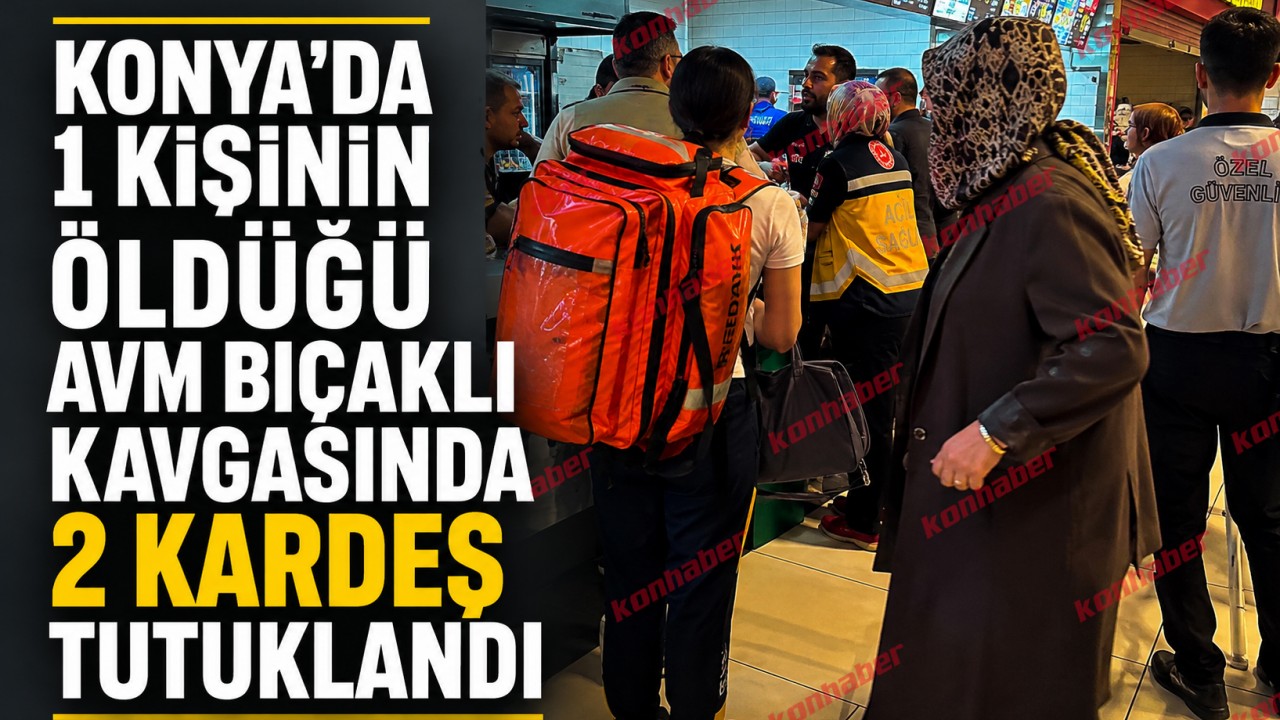 Konya'da AVM'deki bıçaklı kavgada yeni gelişme: 2 kardeş tutuklandı