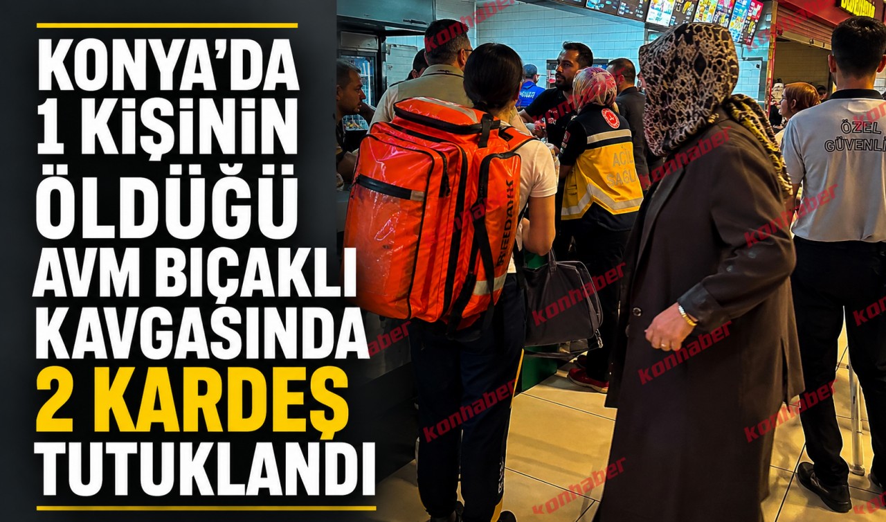 Konya'da AVM'deki bıçaklı kavgada yeni gelişme: 2 kardeş tutuklandı