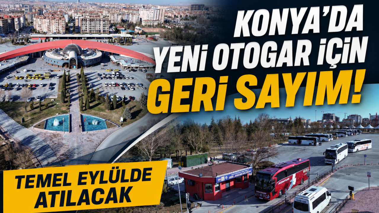 Konya’da yeni otogar için geri sayım! Temel eylülde atılacak