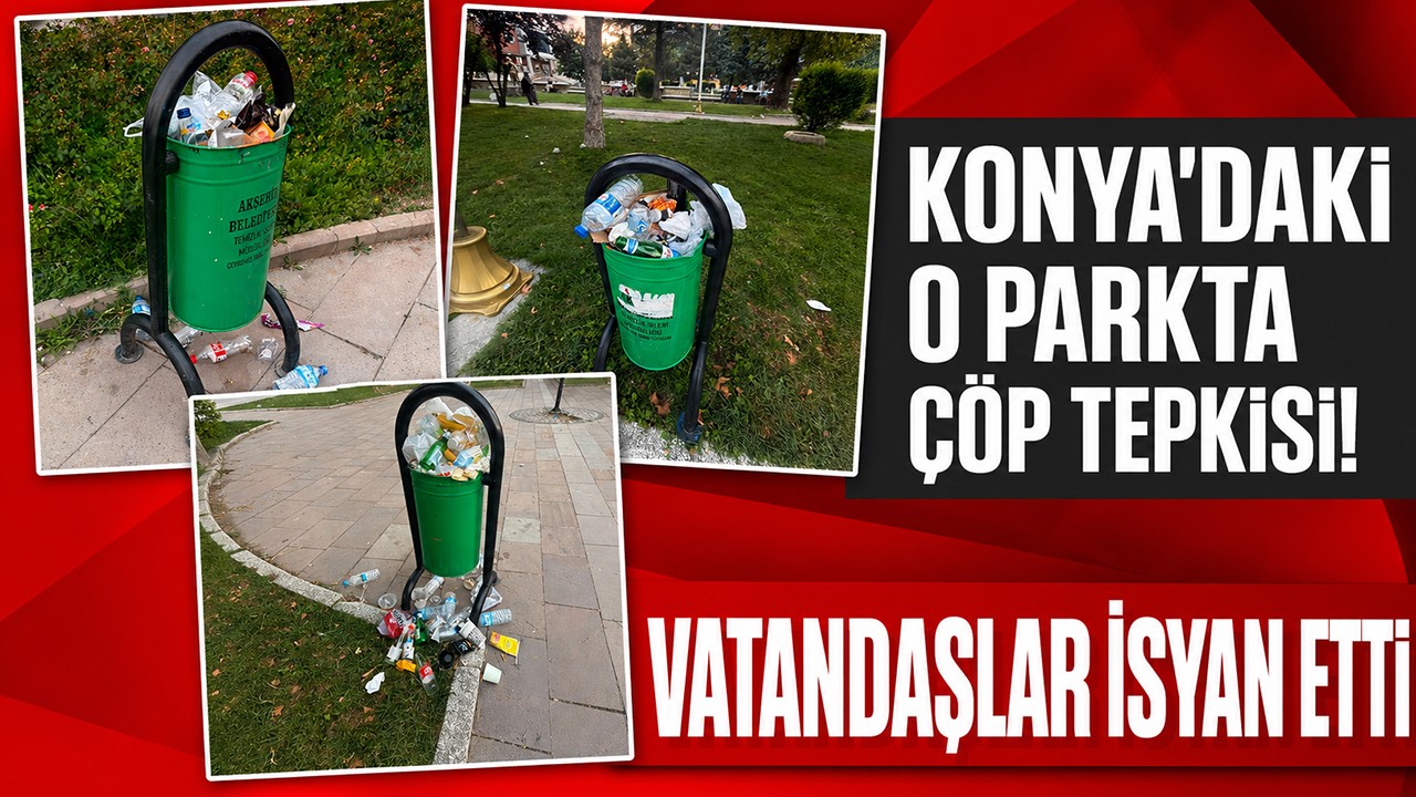 Konya’daki o parkta çöp tepkisi! Vatandaşlar isyan etti