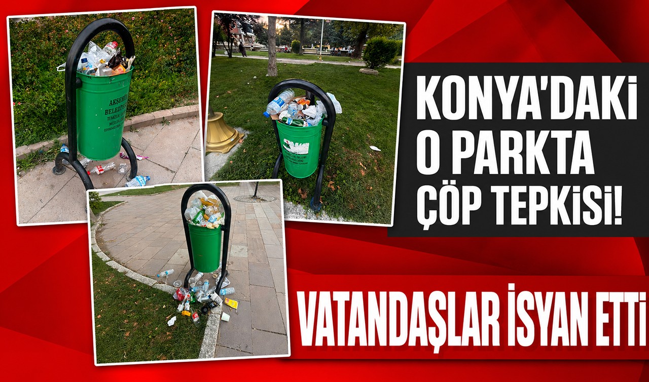 Konya’daki o parkta çöp tepkisi! Vatandaşlar isyan etti