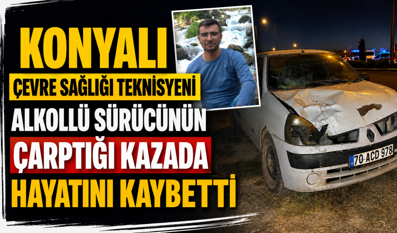 Konyalı Çevre Sağlığı Teknisyeni alkollü sürücünün çarptığı kazada hayatını kaybetti