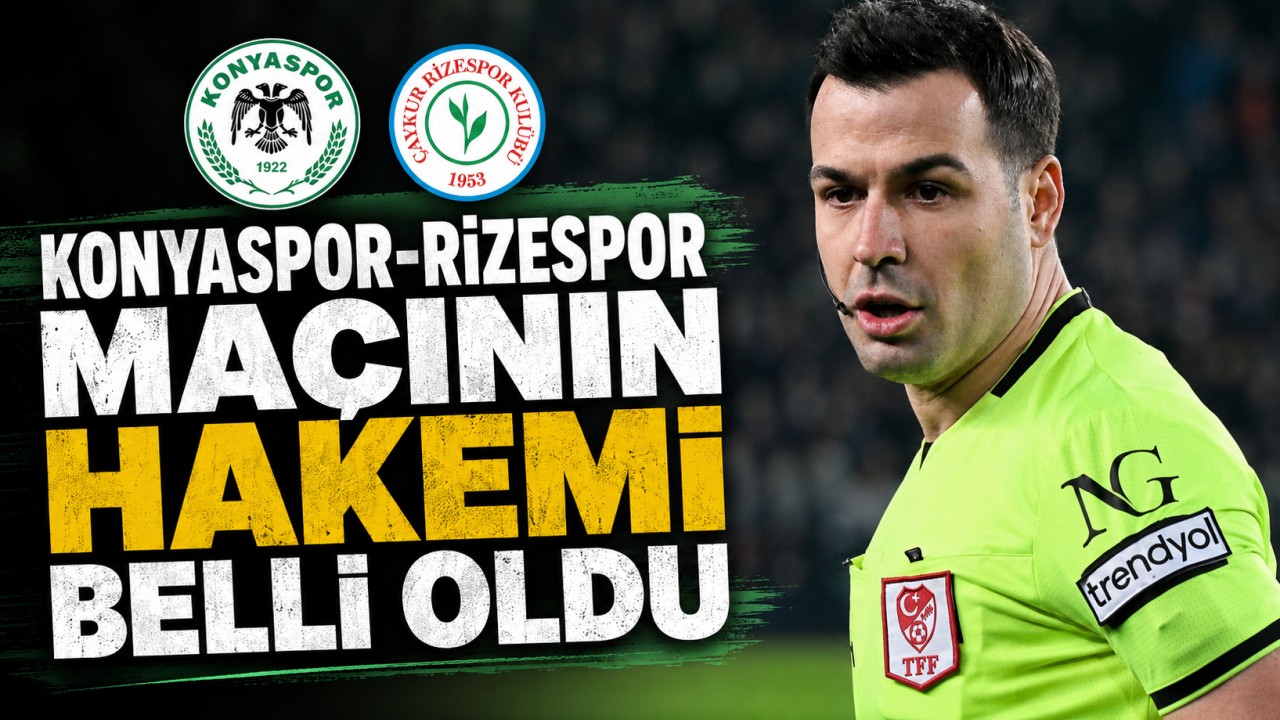 Konyaspor-Rizespor maçının hakemi belli oldu