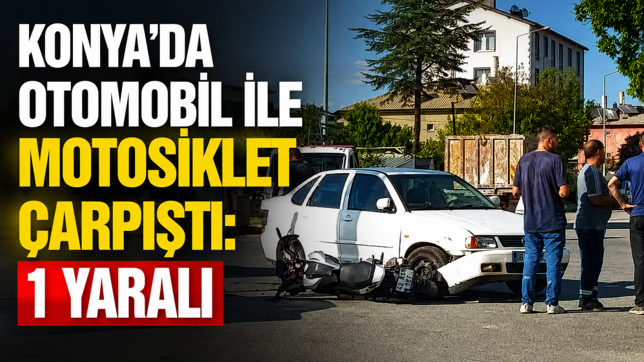 Konya'da otomobil ile motosiklet çarpıştı: 1 yaralı