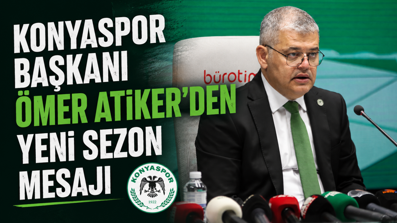 Konyaspor Başkanı Ömer Atiker'den yeni sezon mesajı