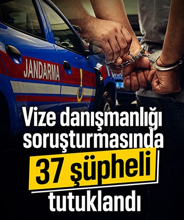 Vize danışmanlığı soruşturmasında 37 şüpheli tutuklandı