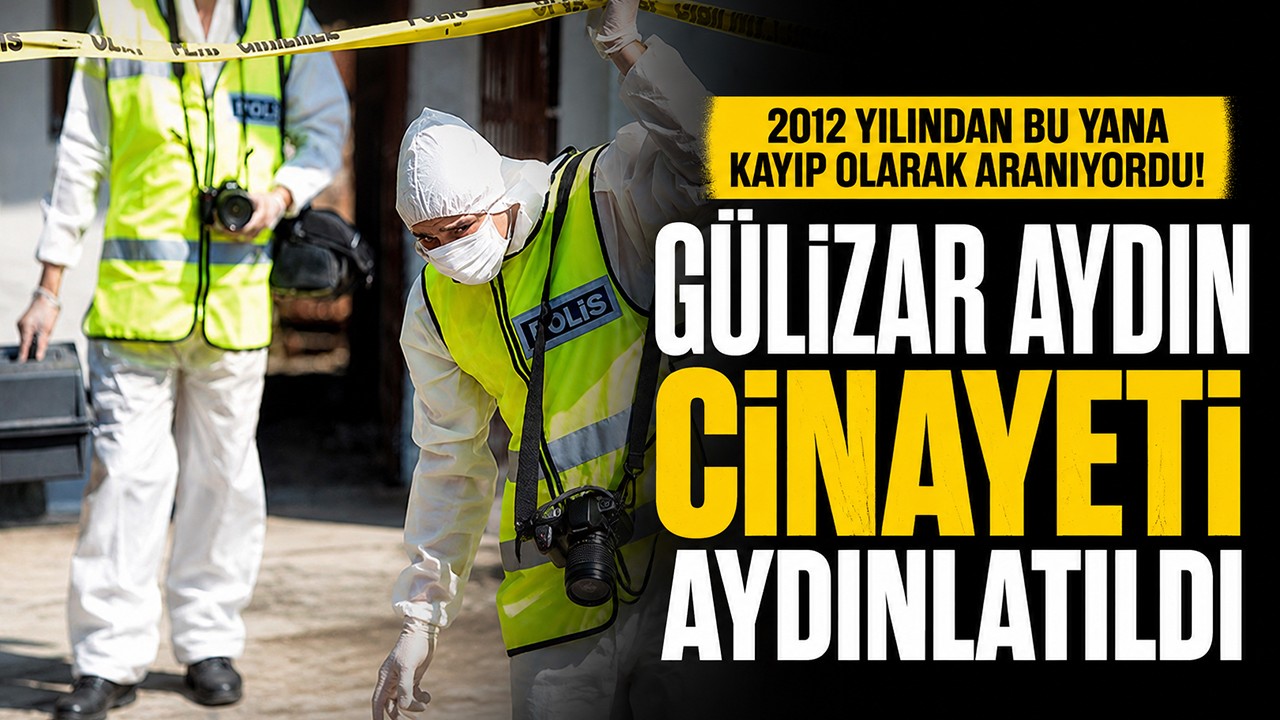 2012 yılından bu yana kayıp olarak aranıyordu! Gülizar Aydın cinayeti aydınlatıldı