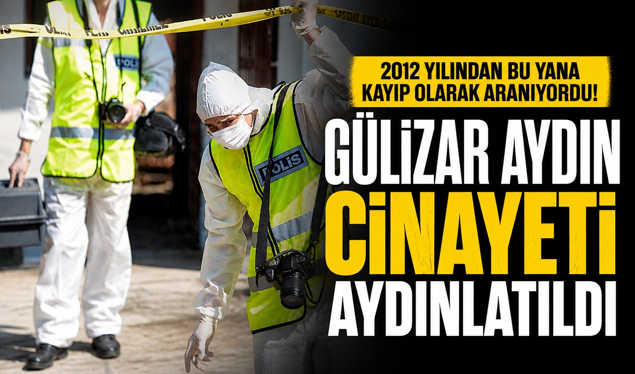 2012 yılından bu yana kayıp olarak aranıyordu! Gülizar Aydın cinayeti aydınlatıldı