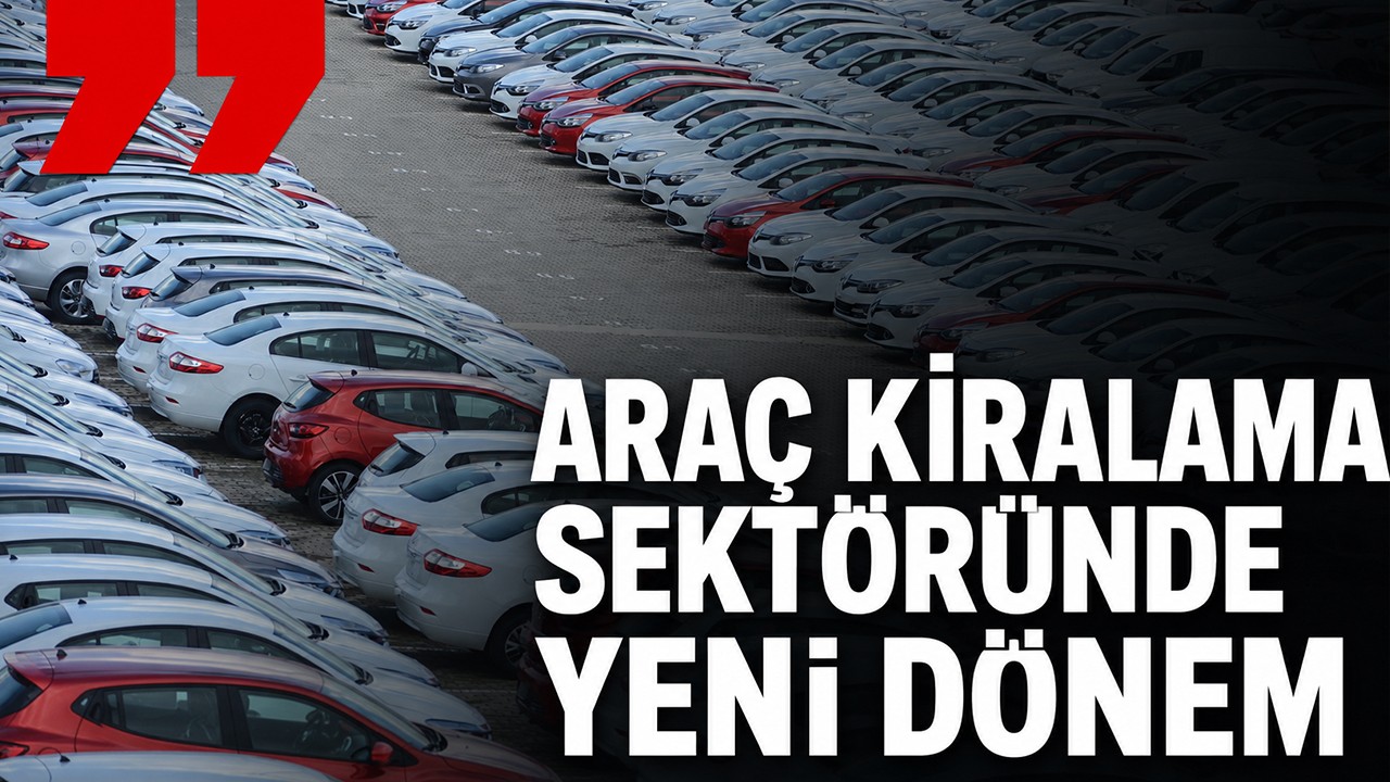Araç kiralama sektöründe yeni dönem