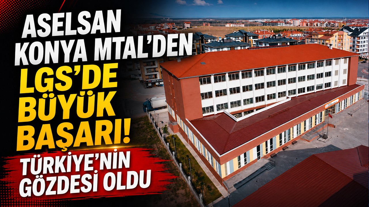 ASELSAN Konya MTAL’den LGS’de büyük başarı! Türkiye’nin gözdesi oldu
