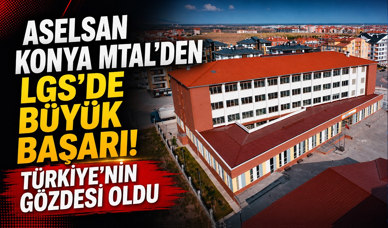 ASELSAN Konya MTAL’den LGS’de büyük başarı! Türkiye’nin gözdesi oldu