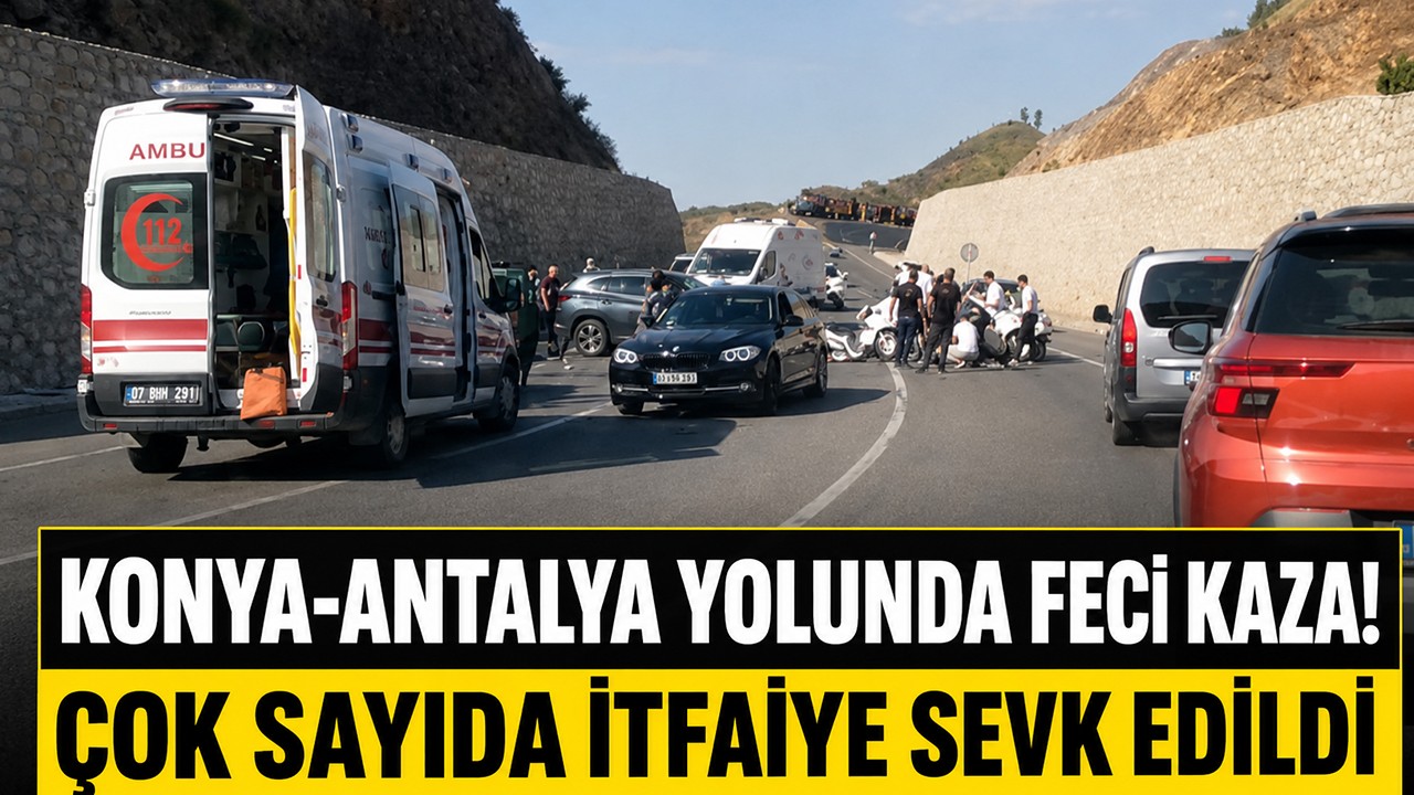 Konya-Antalya yolunda feci kaza! Çok sayıda itfaiye sevk edildi