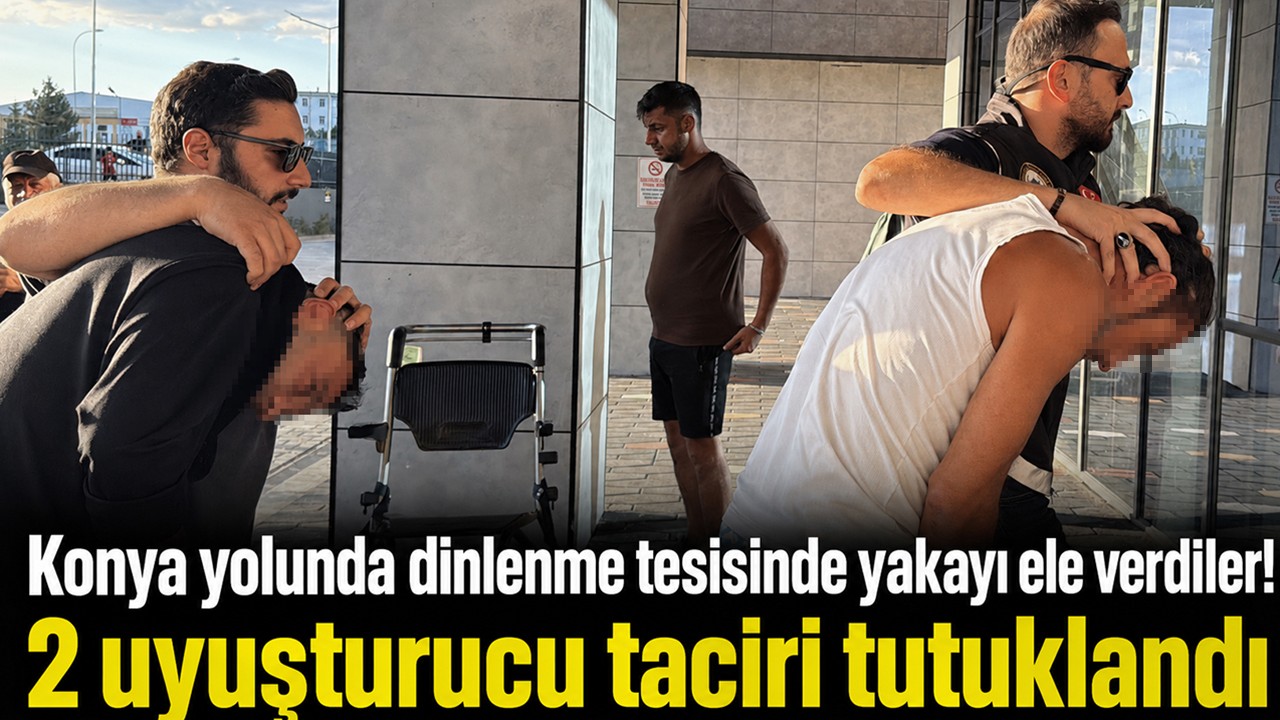 Konya yolunda dinlenme tesisinde yakayı ele verdiler! 2 uyuşturucu taciri tutuklandı
