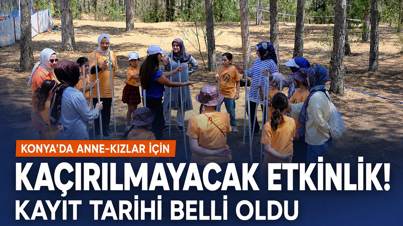 Konya’da anne-kızlar için kaçırılmayacak etkinlik! Kayıt tarihi belli oldu