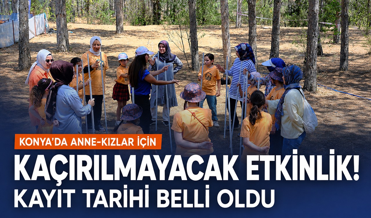 Konya’da anne-kızlar için kaçırılmayacak etkinlik! Kayıt tarihi belli oldu