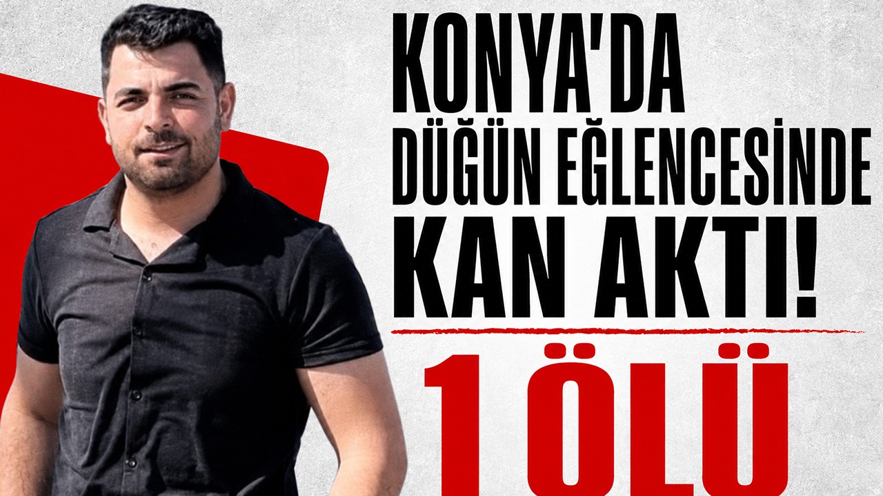 Konya'da düğün eğlencesinde kan aktı! 1 ölü