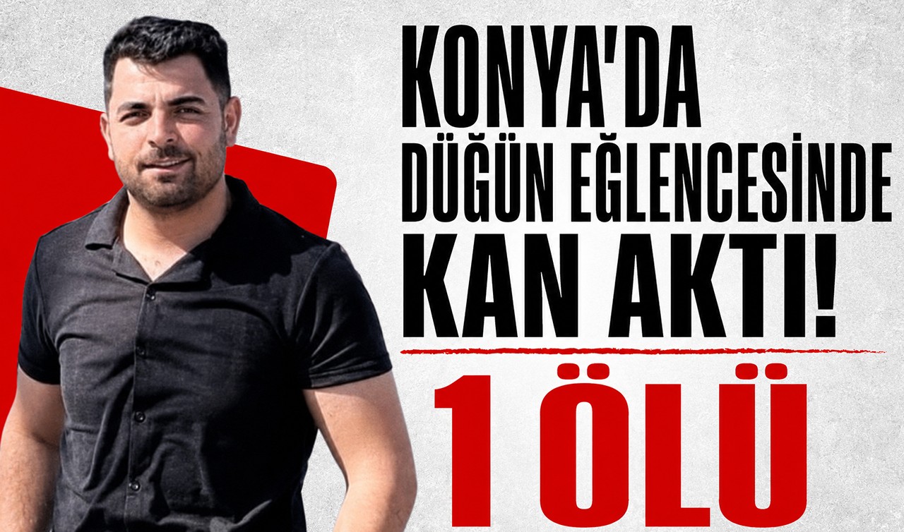Konya'da düğün eğlencesinde kan aktı! 1 ölü