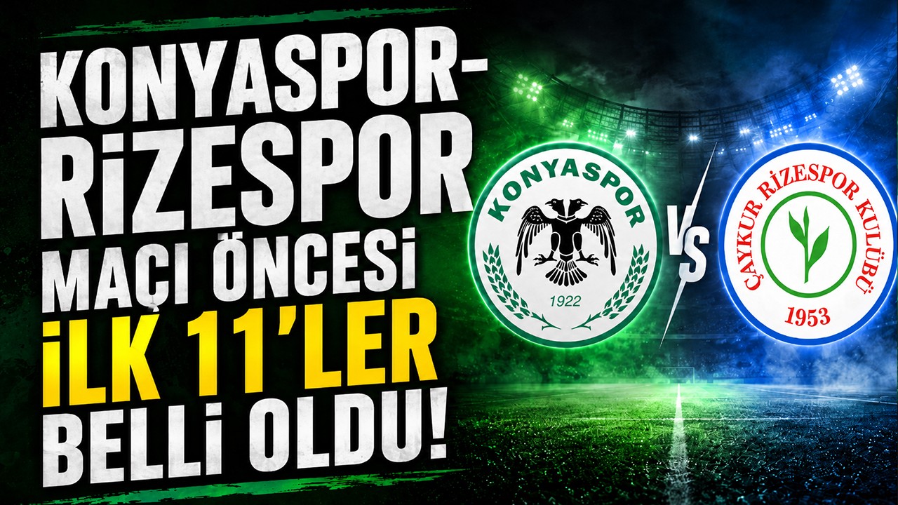 Konyaspor-Rizespor maçı öncesi ilk 11'ler belli oldu!