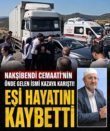 Nakşibendi Cemaati’nin önde gelen ismi kazaya karıştı! Eşi hayatını kaybetti